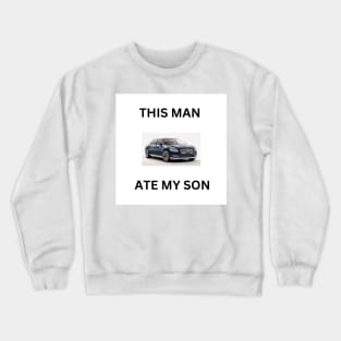 This Man Ate My son Crewneck Sweatshirt